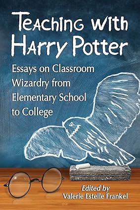 Teaching with Harry Potter: Essays on Classroom Wizardry from Elementary School to College - Orginal Pdf